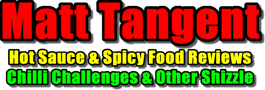 Matt Tangent - Hot Sauce & Spicy Food Reviews, Chilli Challenges & Other Shizzle